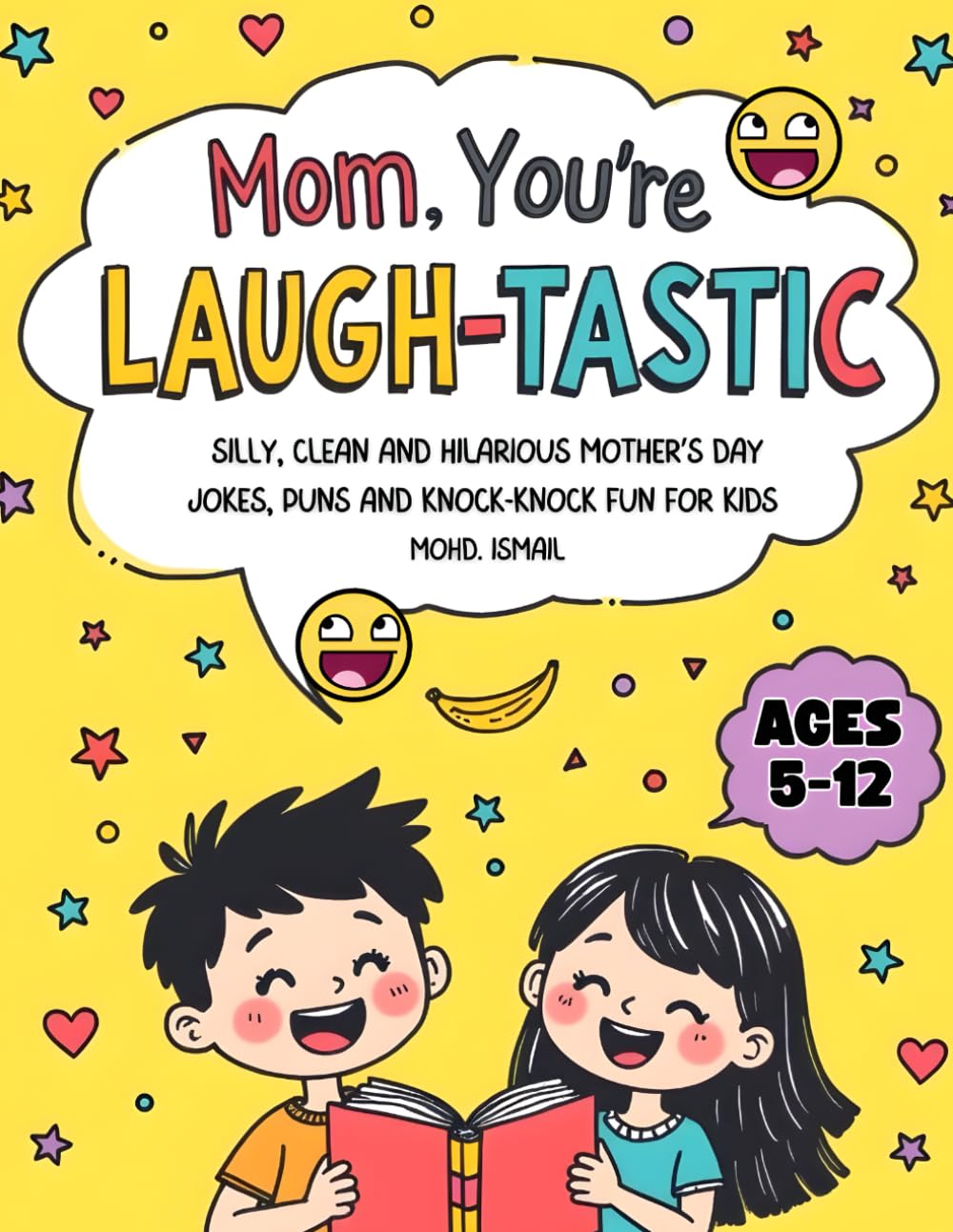 Mom, You’re Laugh-tastic!: Clean & Silly Mother’s Day Jokes, Puns & Knock-Knock Fun for Kids ages 5-12: 2 (Jokes Books For Kids)