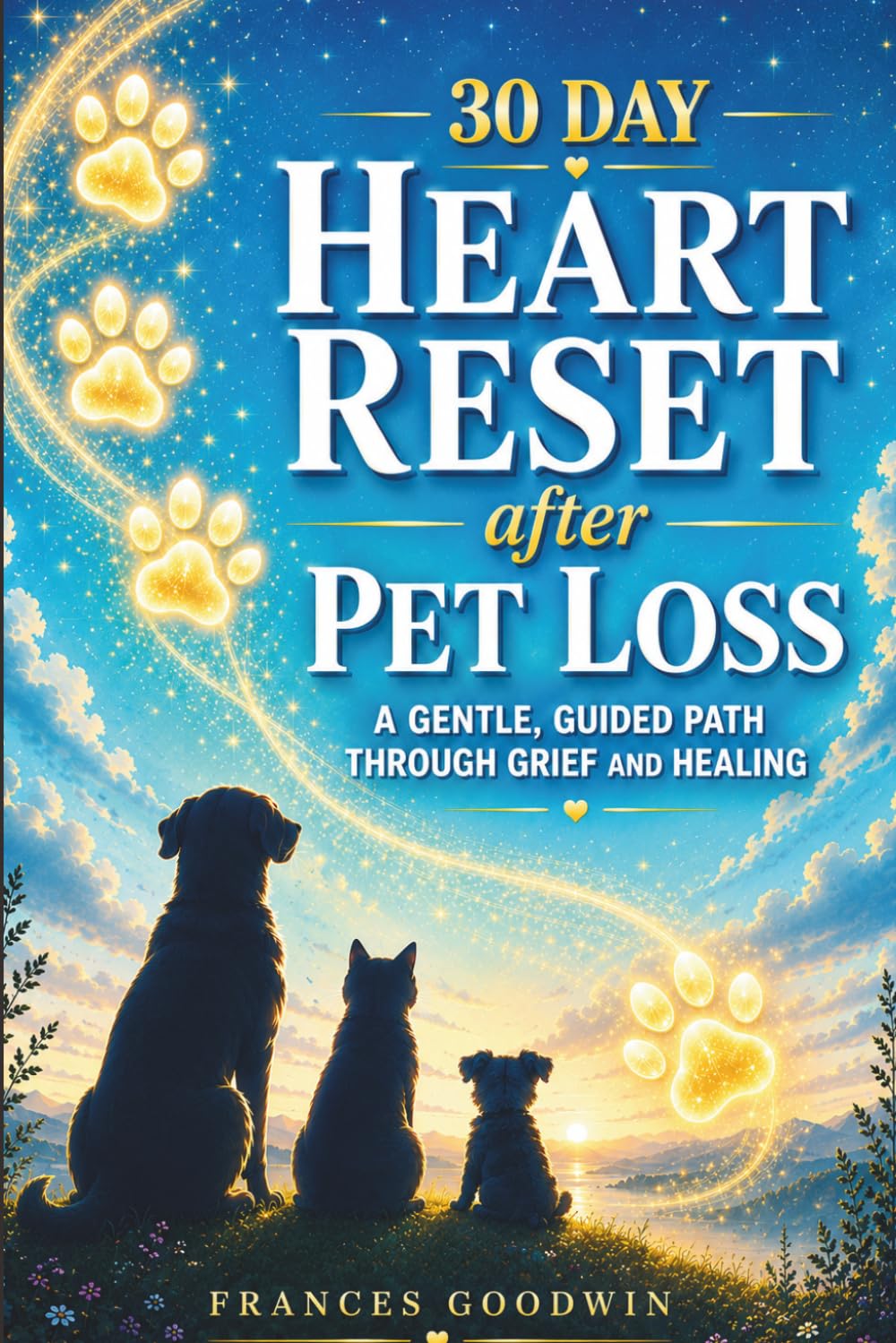 30 Day Heart Reset after Pet Loss: A Guided Path through Grief and Healing