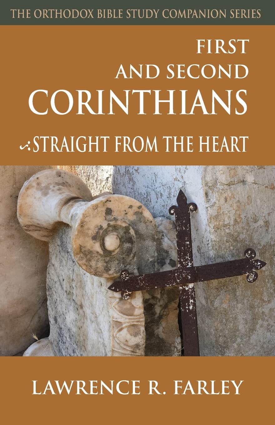 First and Second Corinthians: Straight from the Heart (Orthodox Bible Study Companion)
