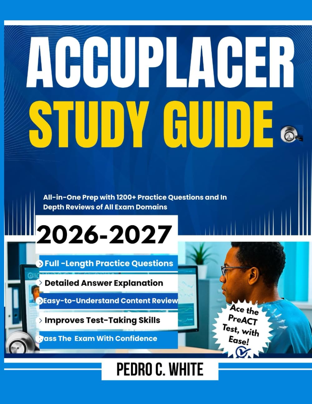 Accuplacer Study Guide 2026-2027: All-in-One Prep with 1200+ Practice Questions and In-Depth Reviews of All Exam Domains