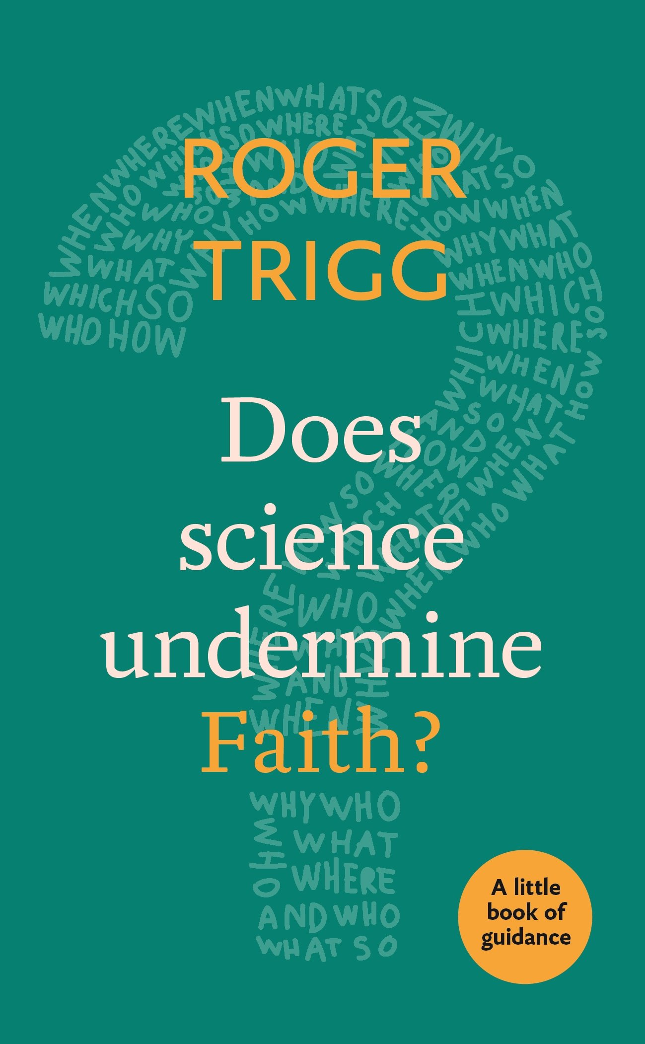 Does Science Undermine Faith?: A Little Book Of Guidance: 14