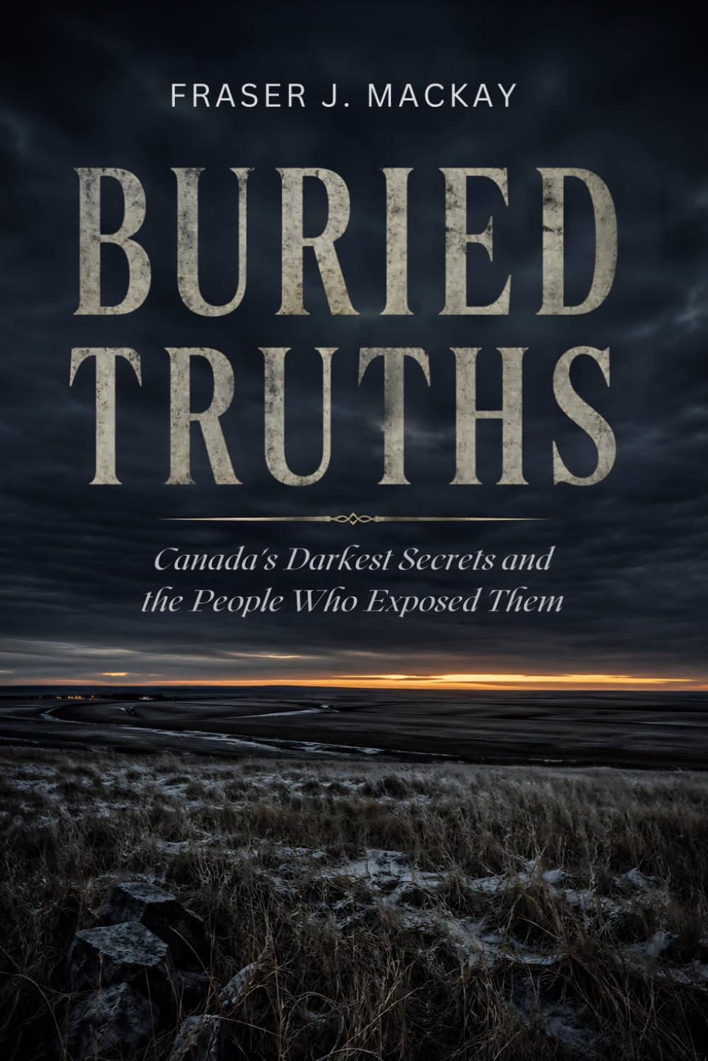 Buried Truths: Canada's Darkest Secrets and the People Who Exposed Them