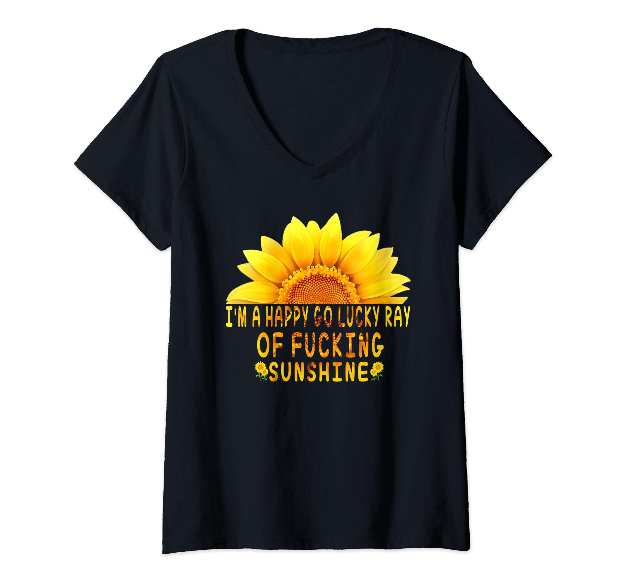 I'm a Happy Go Lucky Ray Of Fucking Sunshine ShirtWomens I'm a Happy Go Lucky Ray Of Fucking Sunshine V-Neck T-Shirt