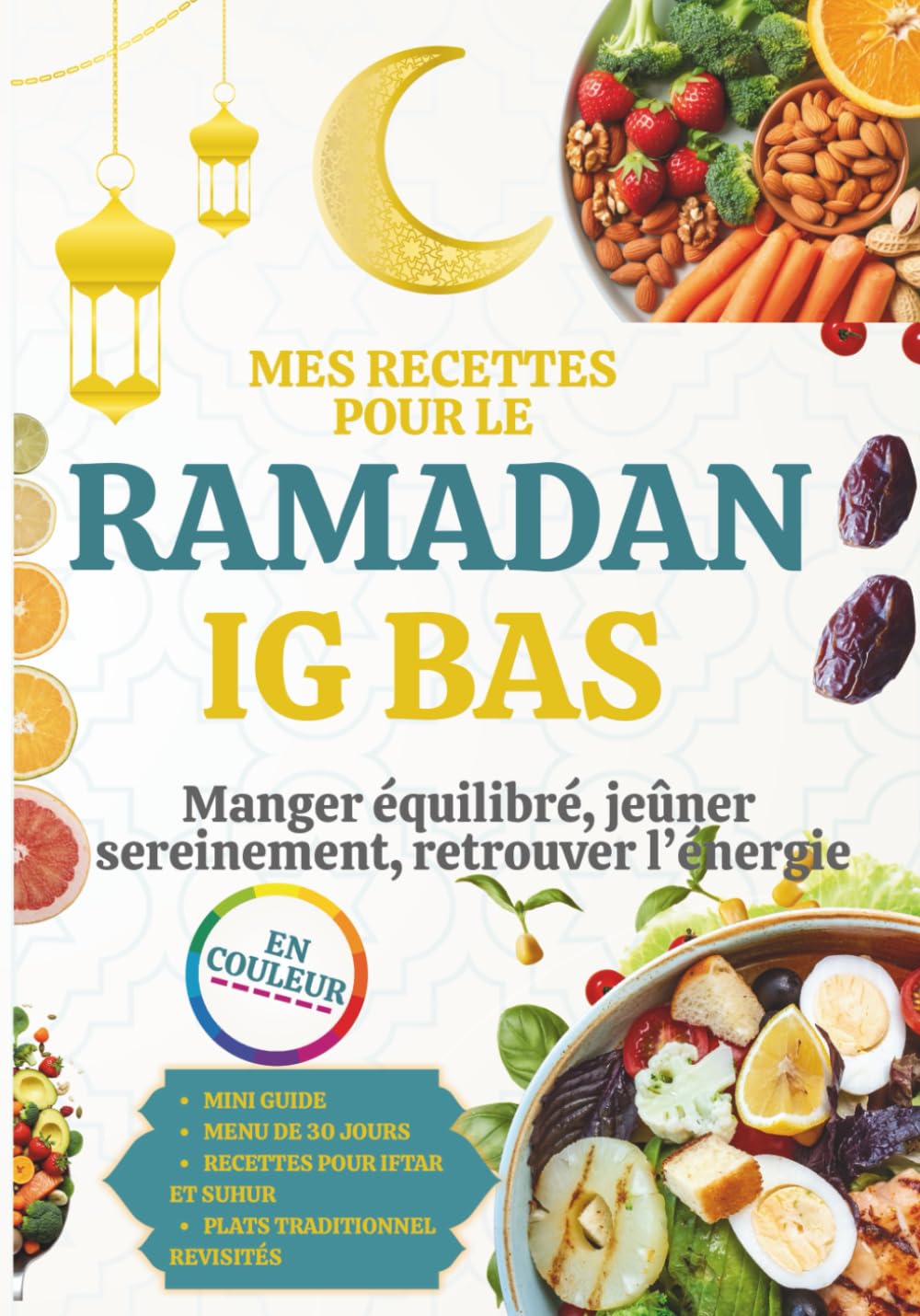 MES RECETTES POUR LE RAMADAN IG BAS: Manger Équilibré, Jeûner Sereinement, Retrouver L’énergie, Recettes à Indice Glycémique Bas