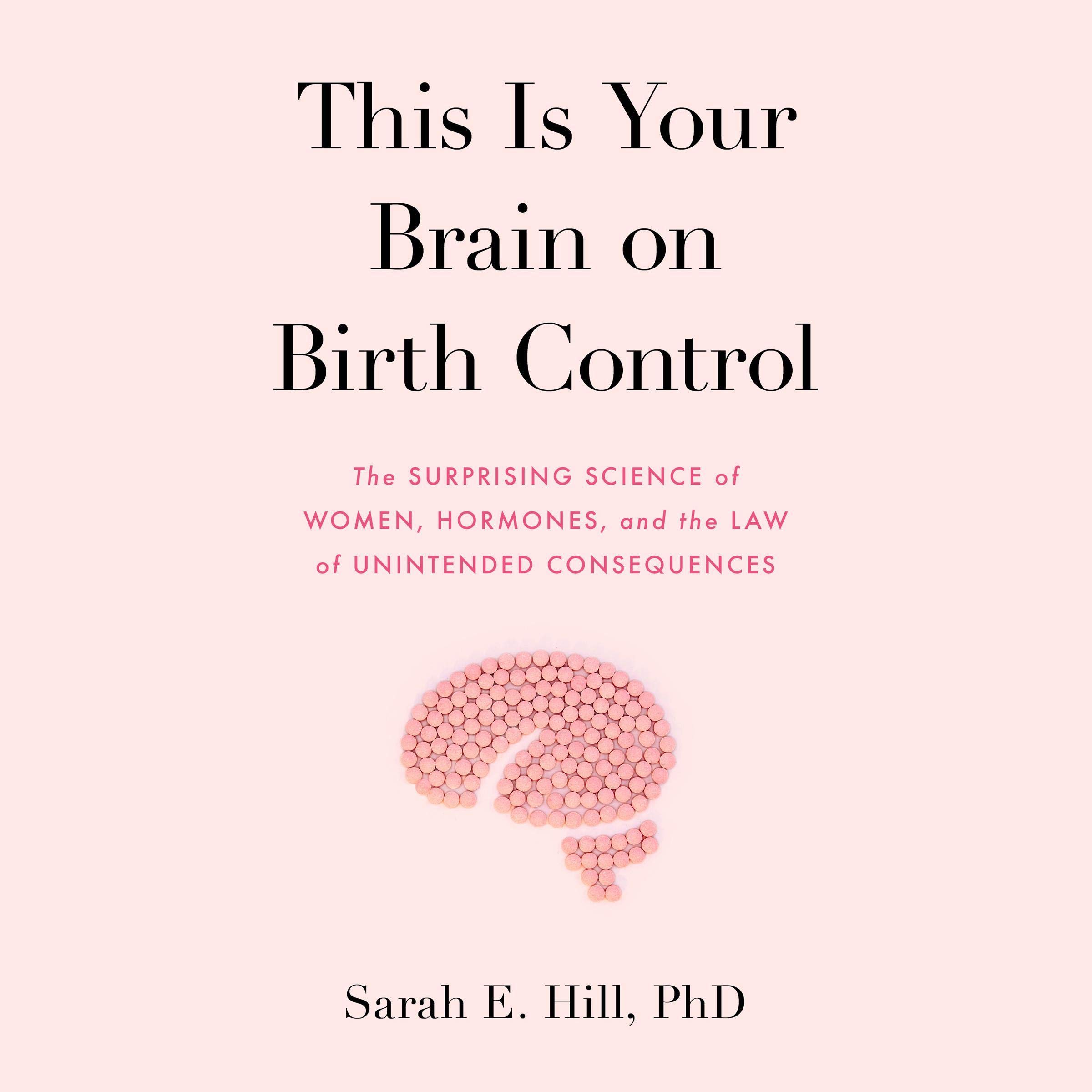 This Is Your Brain on Birth Control: How the Pill Changes Everything