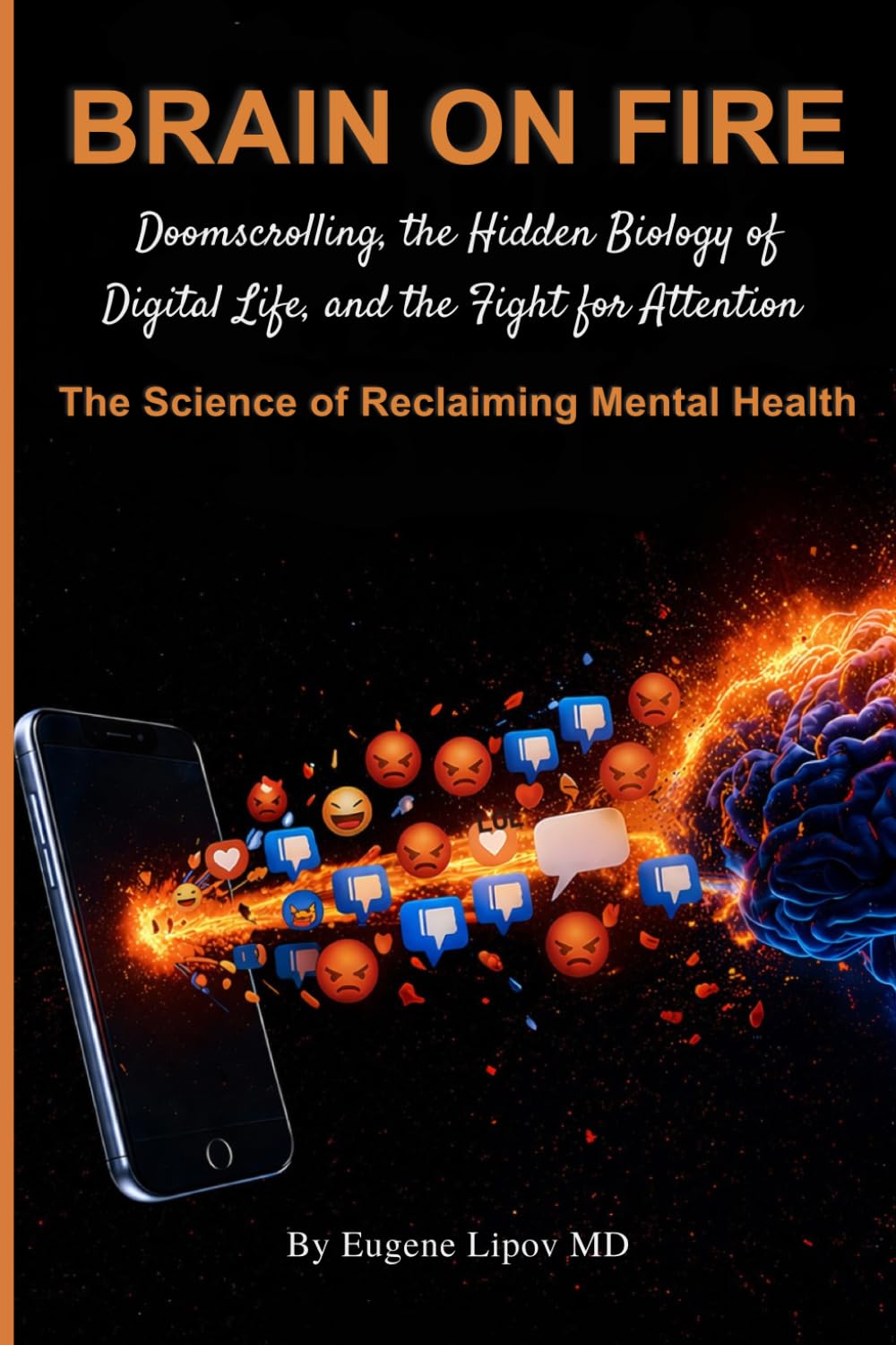 Brain on Fire: Doomscrolling, the Hidden Biology of Digital Life, and the Fight for Attention; The Science of Reclaiming Mental Health