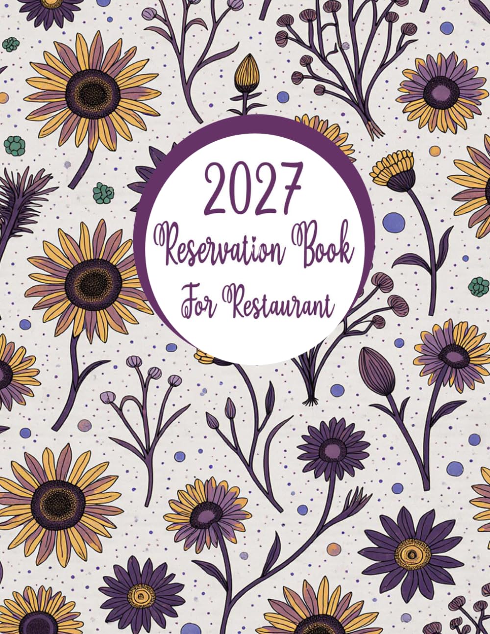 Reservation Book for Restaurant 2027: 365-Day Dated Daily Log, January to December, for Cafés, Bistros & Catering, Large Size 8.5x11, Floral Design