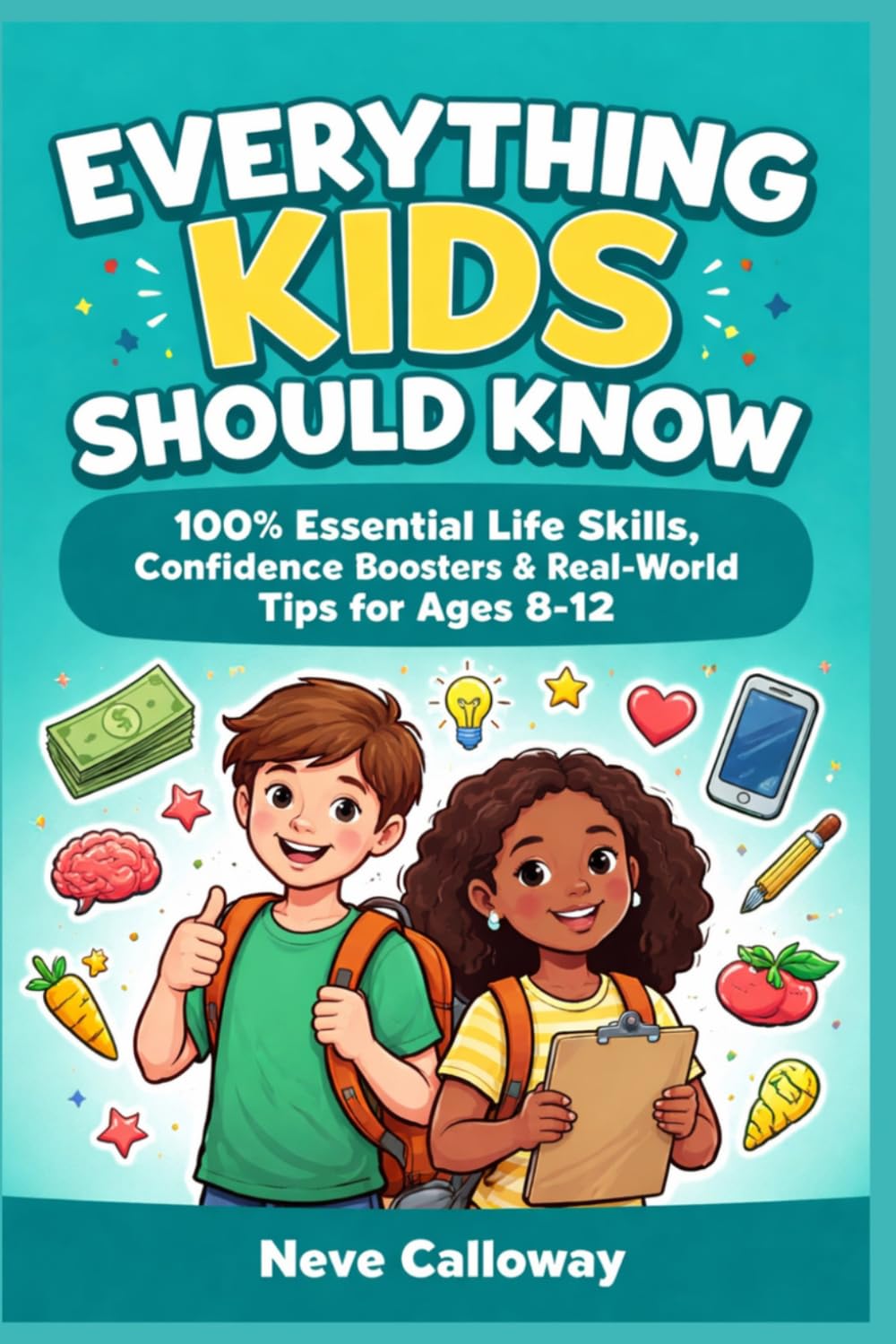 Everything Kids Should Know: 100+ Essential Life Skills, Confidence Boosters & Real-World Tips for Ages 8-12