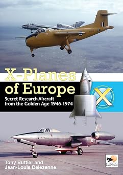 X-Planes Of Europe Secret Research Aircraft from the Golden Age 1946-1974