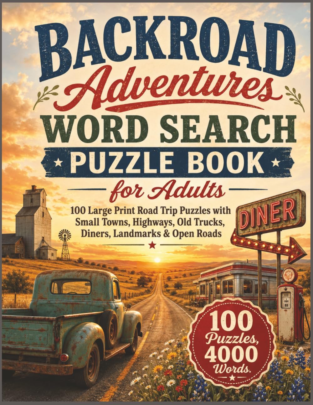 Backroad Adventures Word Search Puzzle Book for Adults: 100 Large Print Road Trip Puzzles with Small Towns, Highways, Old Trucks, Diners, Landmarks & Open Roads