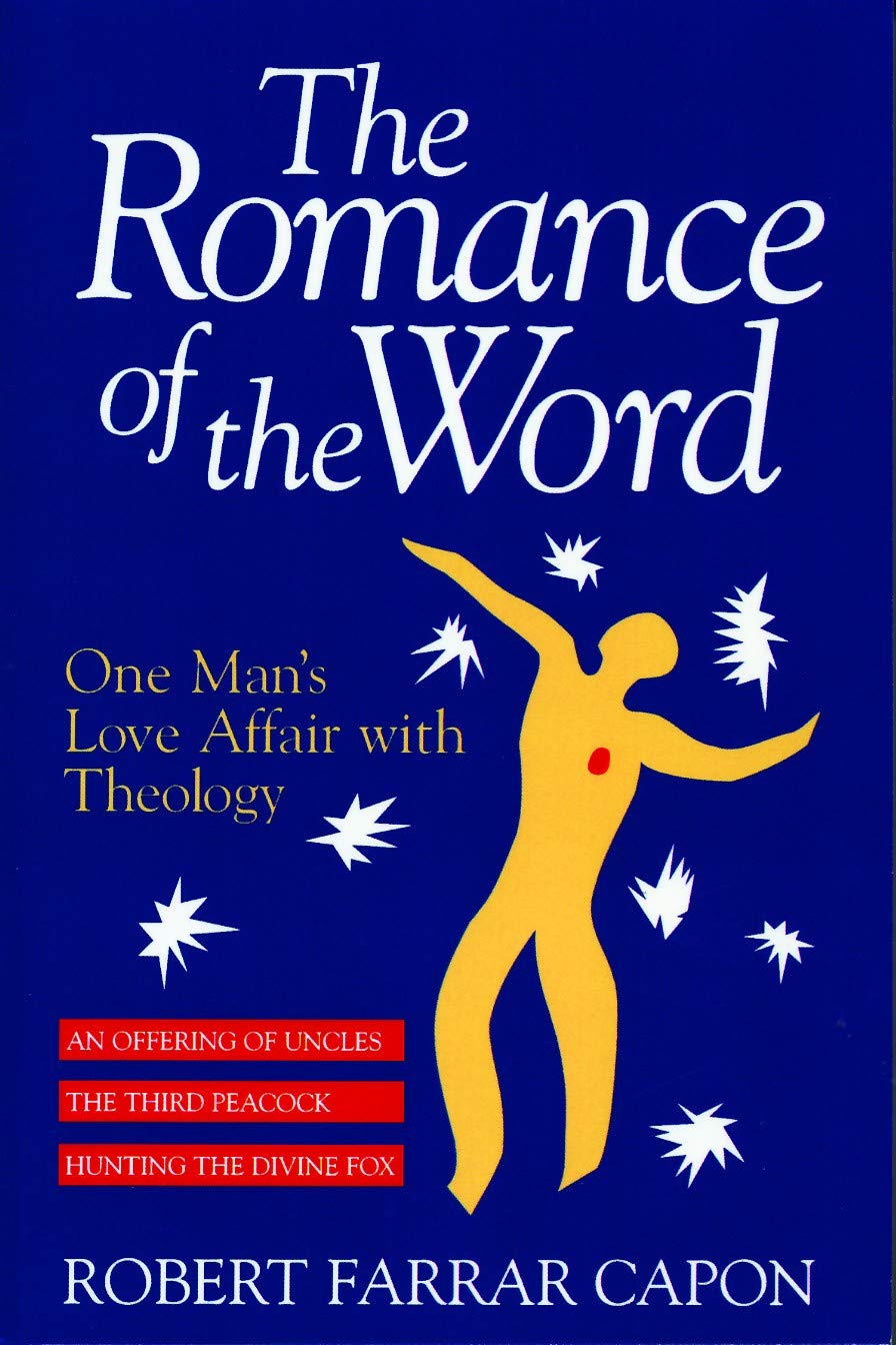 The Romance of the Word: One Man's Love Affair with Theology [Paperback] Capon, Robert Farrar