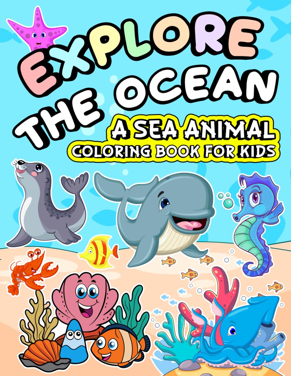 Explore the Ocean: A Sea Animal Coloring Book for Kids: Fun & Easy Coloring Pages Featuring Cute Ocean Creatures for Toddlers and Kids Ages 2-7