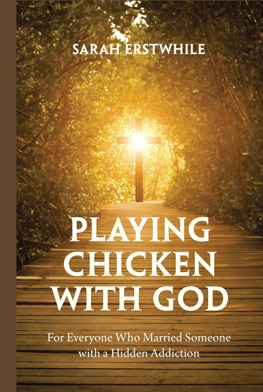 Playing Chicken with God: For Everyone Who Married Someone with a Hidden Addiction