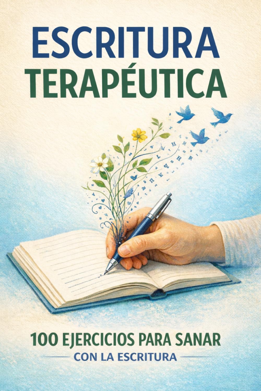 ESCRITURA TERAPÉUTICA: 100 Ejercicios para sentirse mejor a través de la escritura.: Guía práctica de autodescubrimiento para reducir la ansiedad, ... autoestima (Cuaderno de ejercicios guiados).