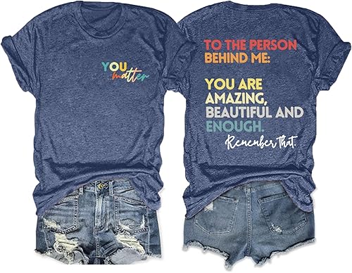 MOUSYA Camiseta con texto en inglés You Matter to The Person Behind Me, You are Amazing Beautiful and Enough