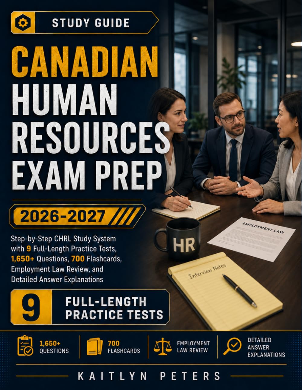 Canadian Human Resources Exam Prep 2026-2027: Step-by-Step CHRL Study System with 9 Full-Length Practice Tests,1,650+ Questions,700 Flashcards, Employment Law Review, and Detailed Answer Explanation