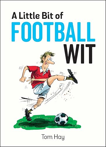 A LITTLE BIT OF FOOTBALL WIT: Quips and Quotes for the Football Fanatic