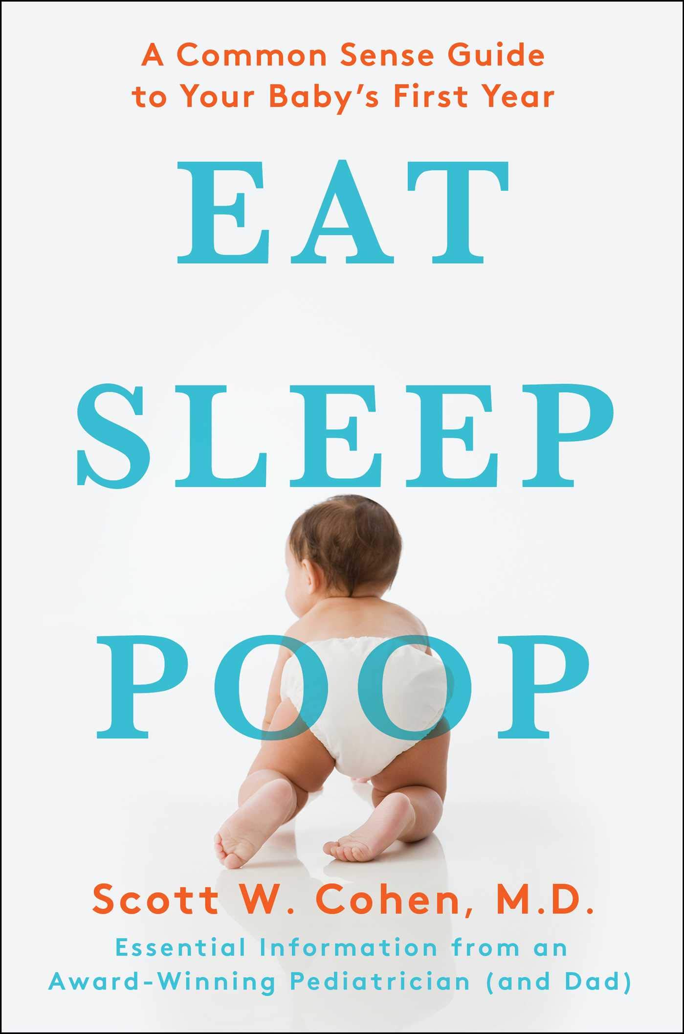 Scribner Book Company Eat, Sleep, Poop: A Common Sense Guide to Your Baby's First Year