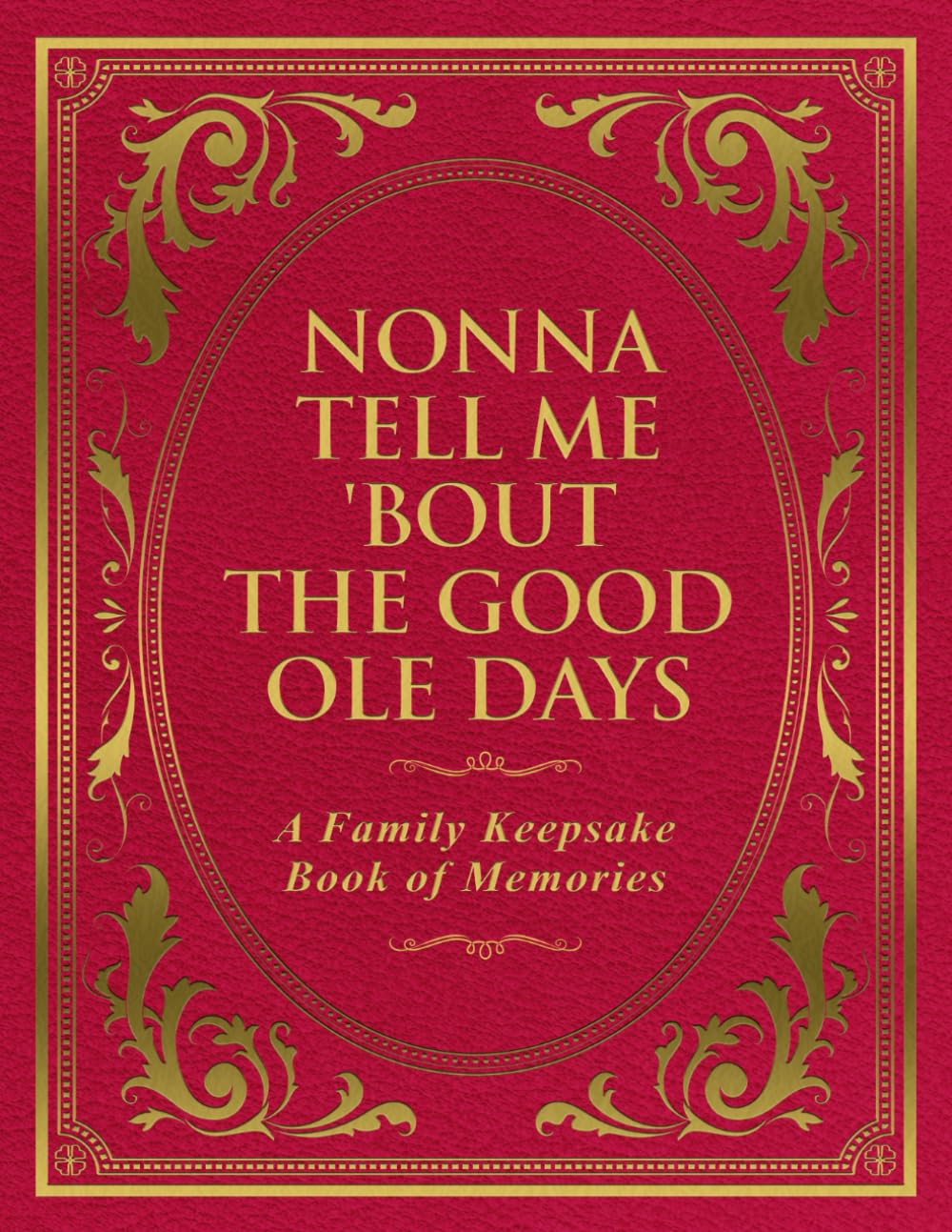 Nonna Tell Me 'Bout the Good Ole Days: A Family Keepsake Book of Memories