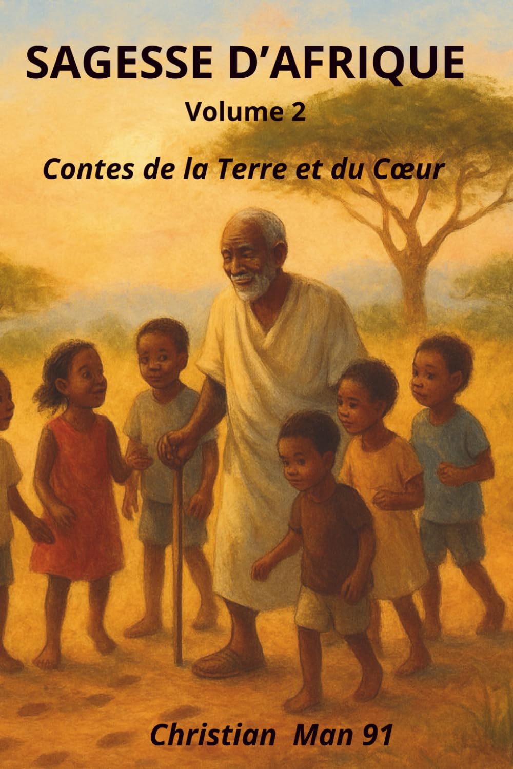 SAGESSE D’AFRIQUE – Volume 2 : Contes de la Terre et du Cœur: Dix contes africains sur la loyauté, la famille et la sagesse du cœur