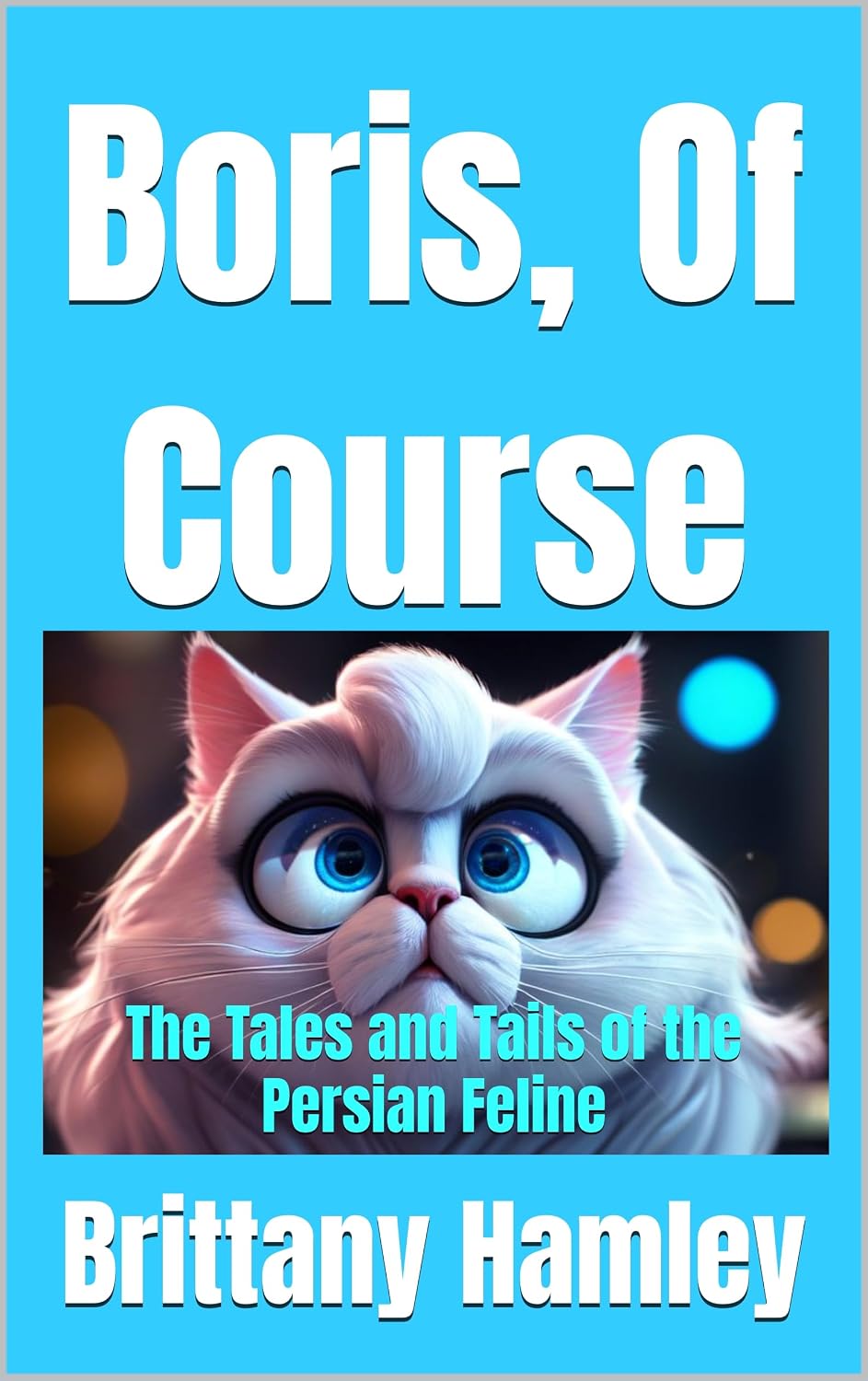 Boris, Of Course: The Tales and Tails of the Persian Feline