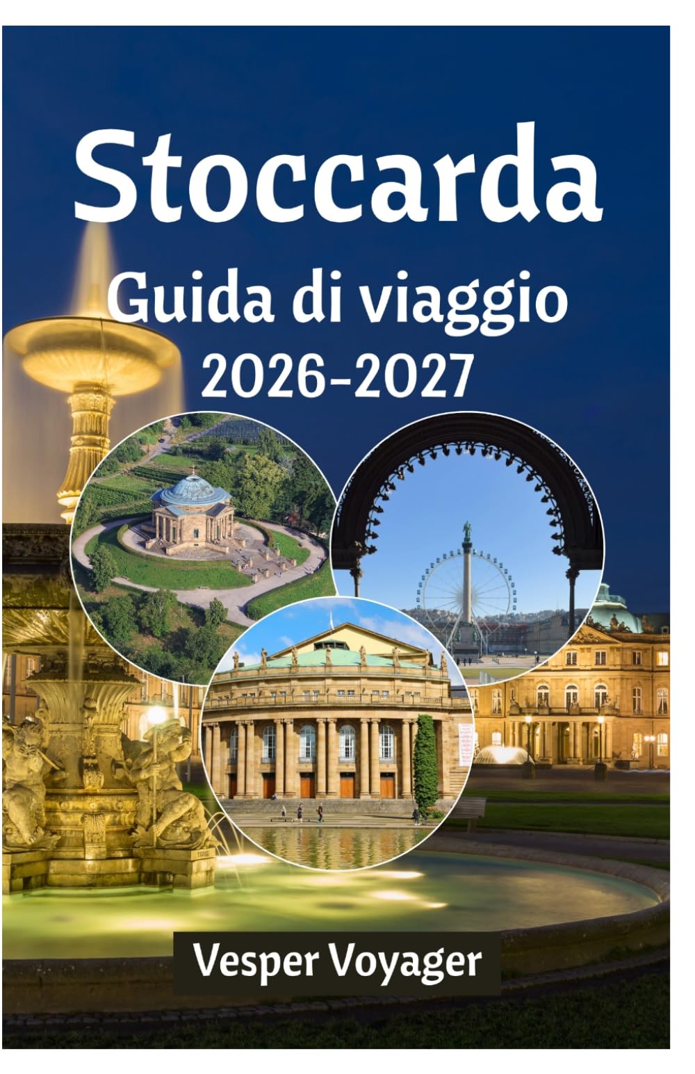 Stoccarda Guida di viaggio 2026-2027: Abbandonatevi alle tradizioni degli Spätzle, alle meraviglie dei pavimenti delle fabbriche, alle avventure sulle ... nel segreto meglio custodito della Germania