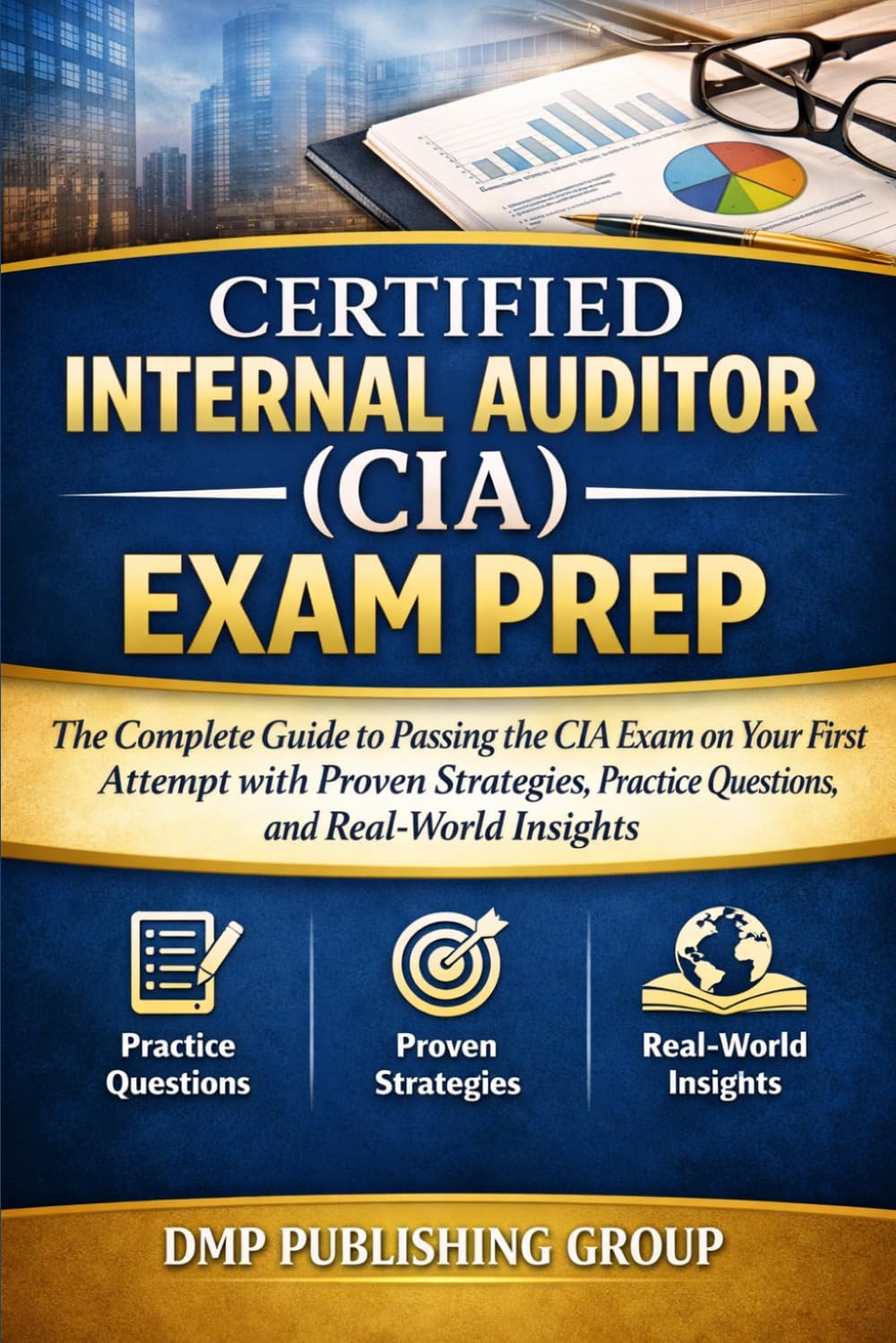 Certified Internal Auditor (CIA) Exam Prep: The Complete Study Guide to Mastering Internal Audit Practices and Passing All Three Parts on the First Try