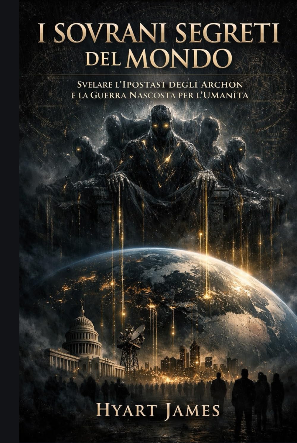 I Sovrani Segreti del Mondo: Svelare l'Ipostasi degli Archon e la Guerra Nascosta per l'Umanità (The Forbidden Nag Hammadi Library: Emphasizes secrecy and the rediscovery of hidden texts.)