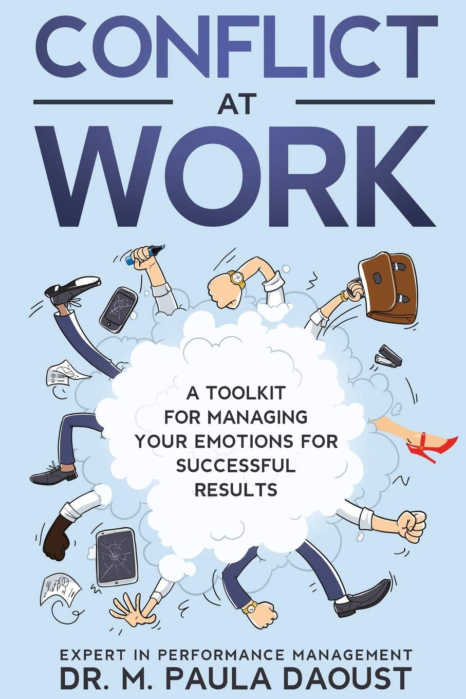 Conflict at Work: A toolkit for managing your emotions for successful results. (Resolving Conflict)