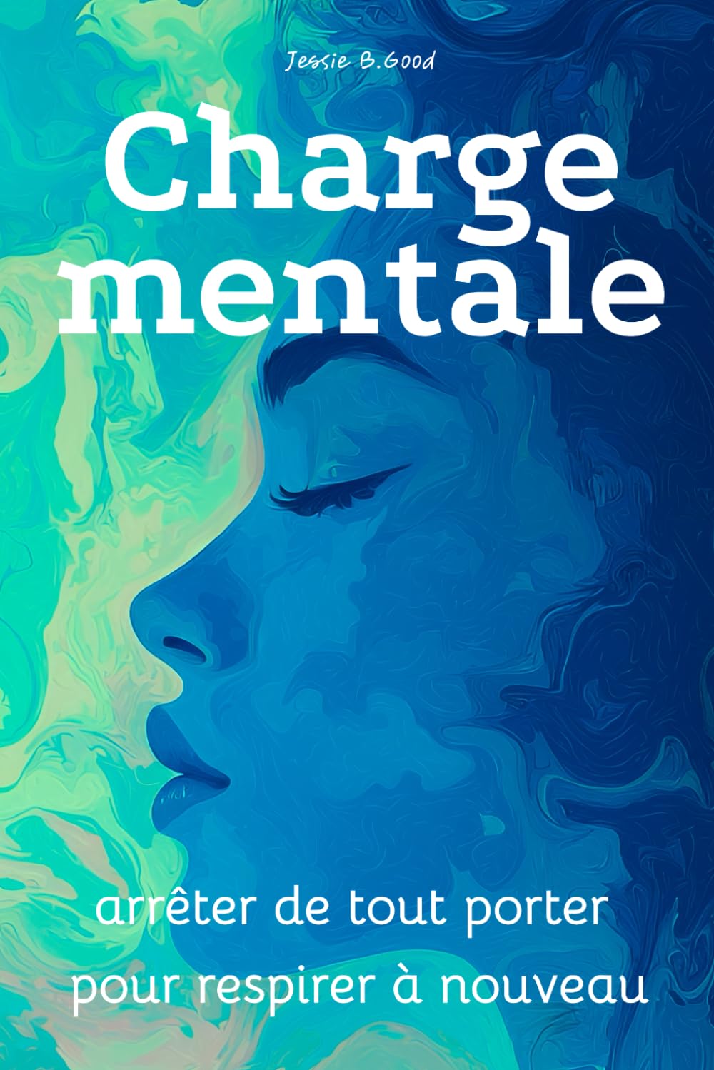 Charge mentale : arrêter de tout porter pour respirer à nouveau: Comprendre, réduire et alléger la charge mentale sans culpabilité