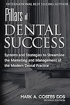 Pillars of Dental Success Second Edition: Systems and Strategies to Streamline the Marketing and Management of the Modern Dental Practice