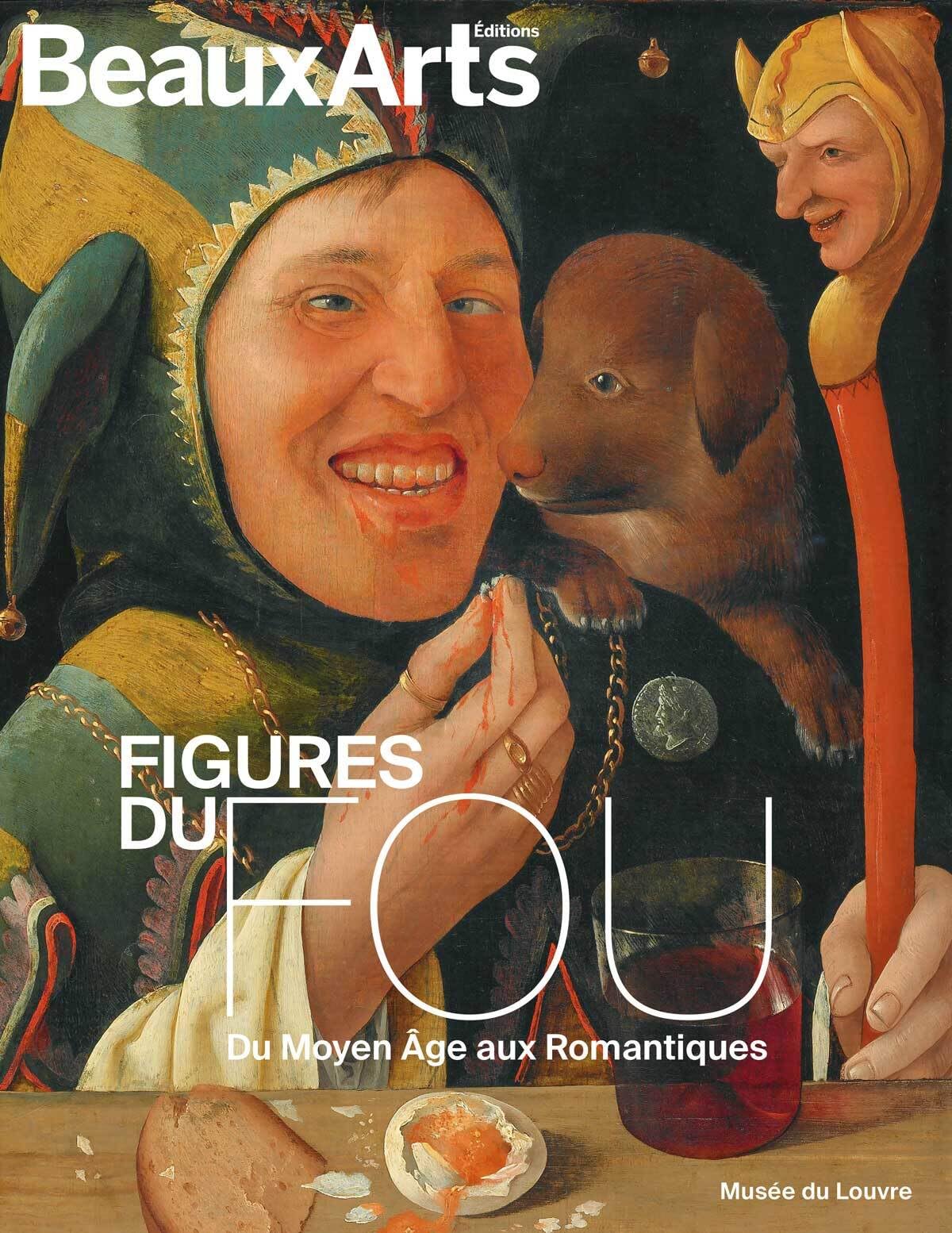 Figures du fou. Du Moyen Âge aux Romantiques: au musée du Louvre