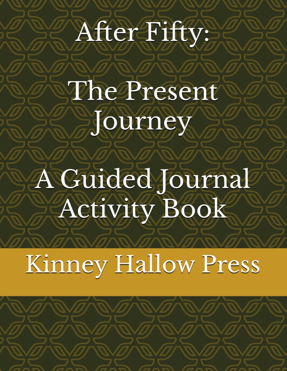After Fifty: The Present Journey A Guided Journal Activity Book
