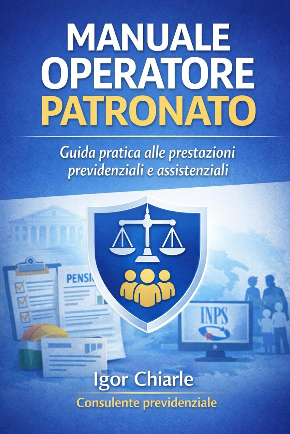 MANUALE OPERATORE PATRONATO: Guida pratica alle prestazioni previdenziali e assistenziali (Manuali Operativi CAF e Patronato)
