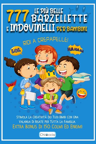 Le Più Belle 777 Barzellette E Indovinelli Per Bambini: RIDI A CREPAPELLE! Stimola La Creatività Dei Tuoi Bimbi Con Una Valanga Di Risate Per Tutta La Famiglia. Extra Bonus Di 150 Colmi Ed Enigmi. - 1