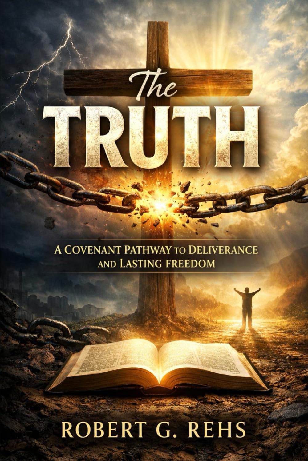 The Truth: A covenant Pathway to Deliverance and Lasting Freedom (Faith)