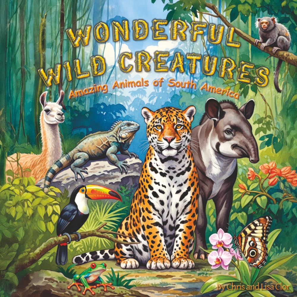 Wonderful Wild Creatures: Amazing Animals of South America (Fantastic Forest Creatures: Wild Animals of North America)
