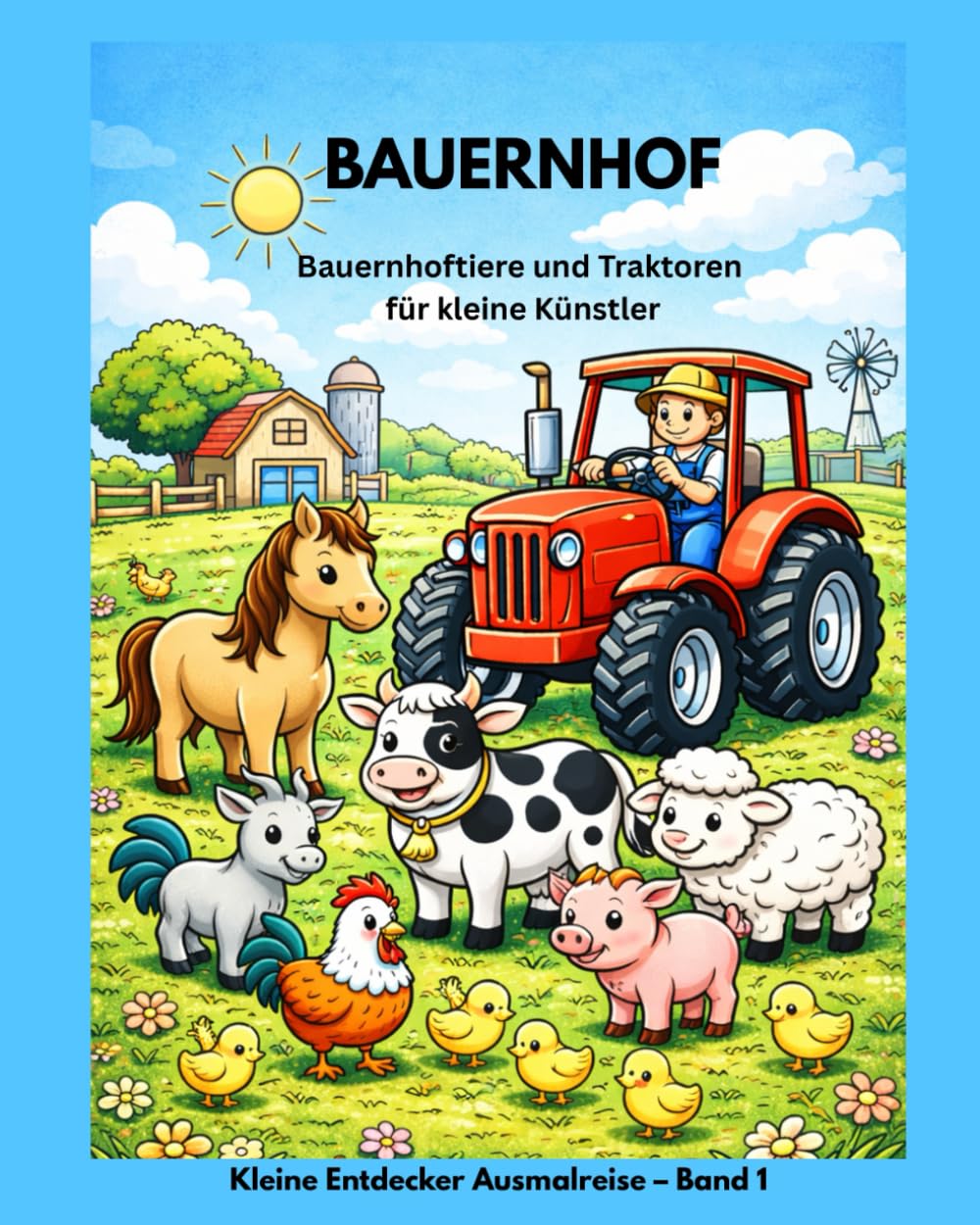 Bauernhof: Bauernhoftiere und Traktoren für kleine Künstler (Kleine Entdecker Ausmalreise)