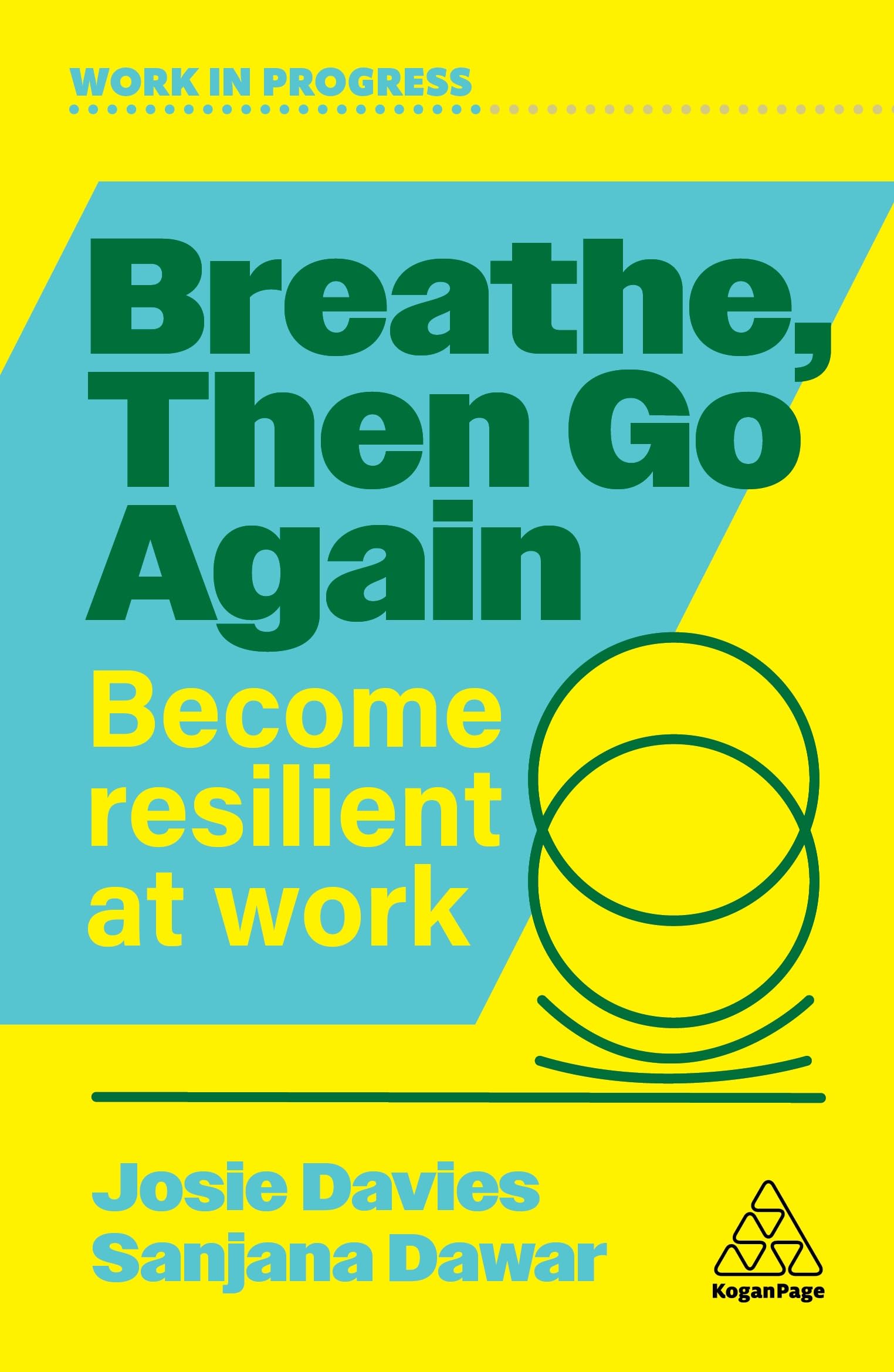 Breathe, Then Go Again: Become Resilient at Work (Work in Progress series)