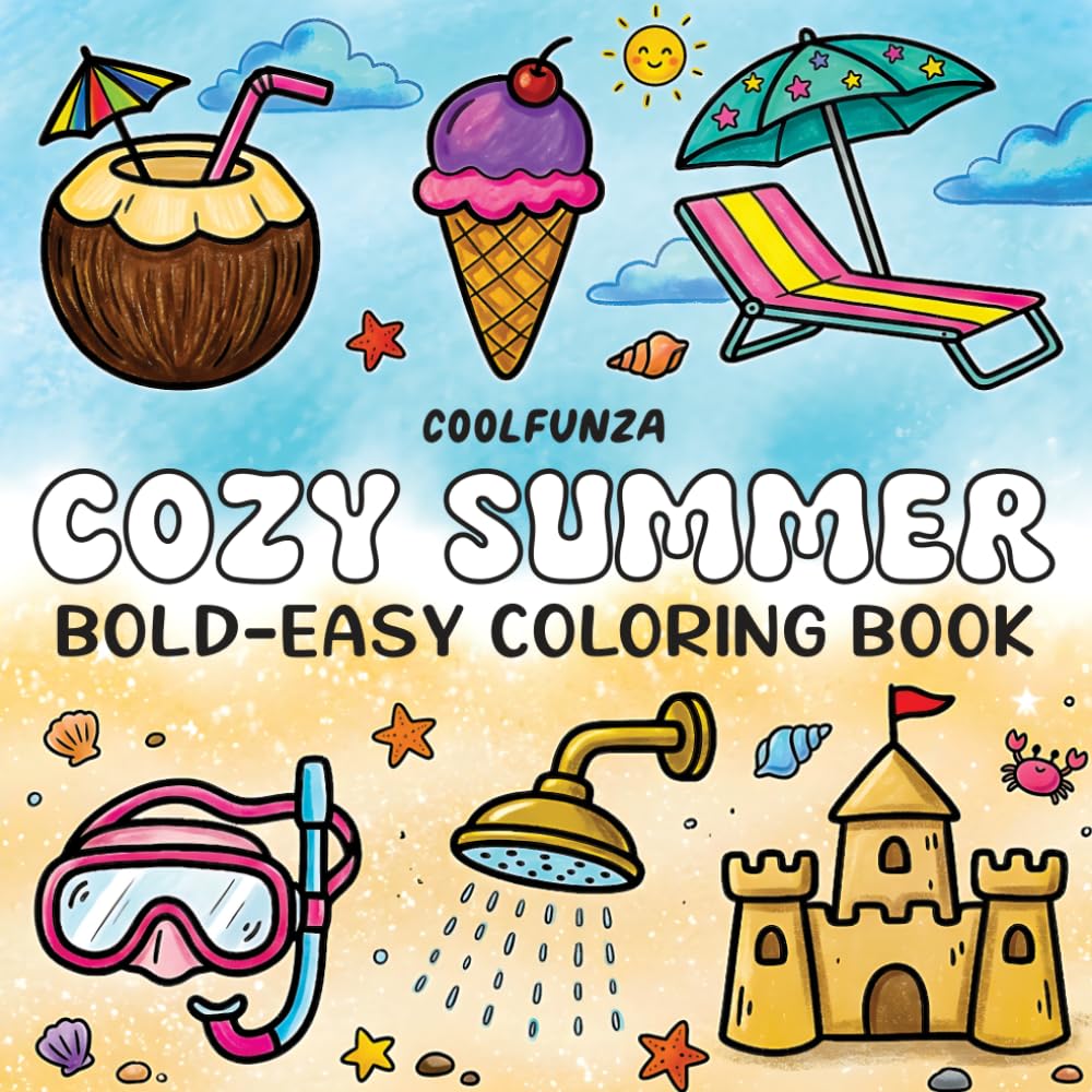 Cozy Summer: Bold and Easy Coloring Book for Adults and Teens Packed with Fun Summer Illustrations Designed to Help Relax and Relieve Stress.