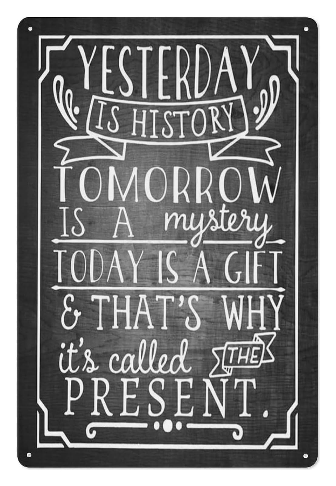 NWPNLXEA Motivational Metal Sign Yesterday Is History Tomorrow Is A Mystery Today Is A Gift Inspirational Wall-Art For Home Office Living Room 8 X 12 inch