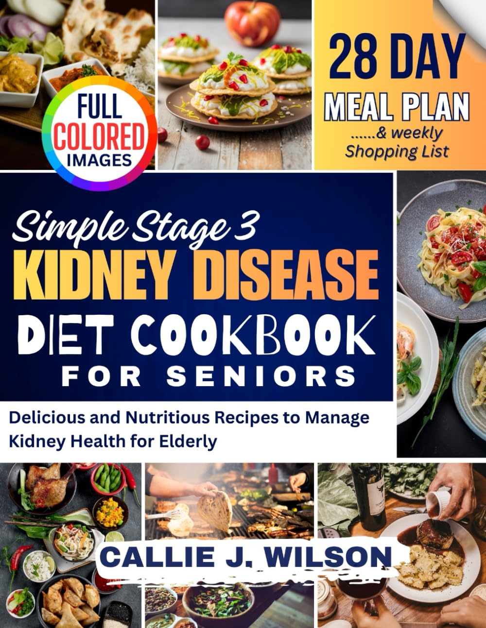 SIMPLE STAGE 3 KIDNEY DISEASE Diet Cookbook for Seniors: Delicious and Nutritious Recipes to Manage Kidney Health for Elderly