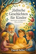 Jüdische Geschichten für Kinder: Geschichten von Weisheit, Mut und Güte