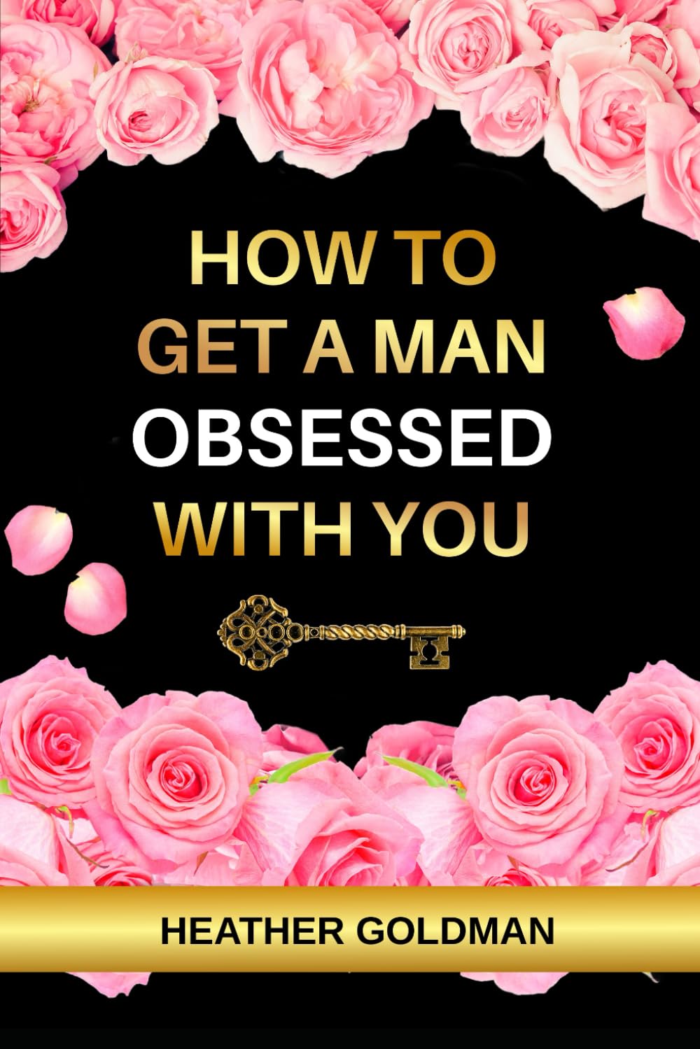 How To Get A Man Obsessed With You: Dating Advice for Women: Proven Secrets to Make Him Chase, Commit, and Love You Forever