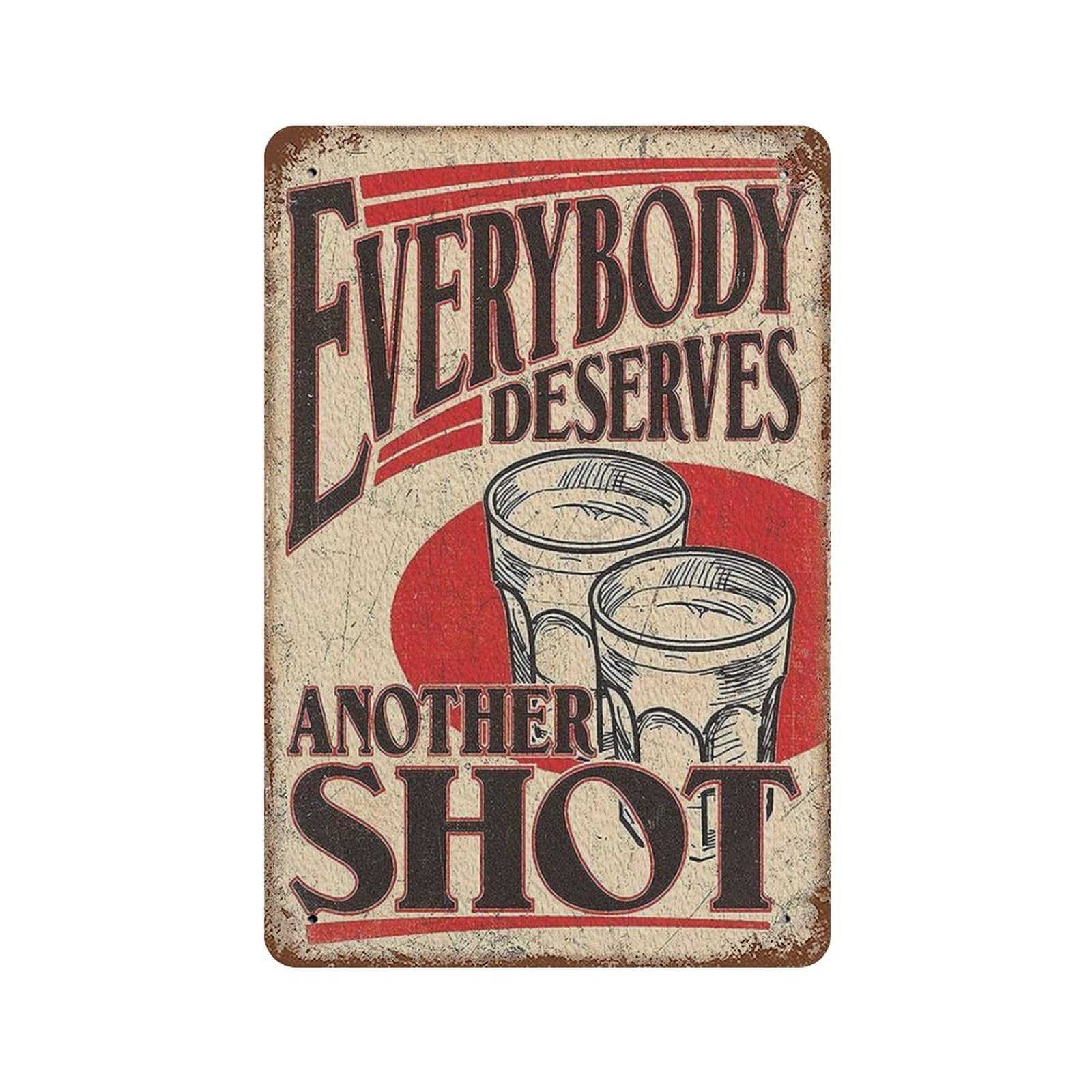 AOOEDM Everybody Deserve Another Shot Vintage Metal Sign Wall Decor Metal Plaque for Cafe Bar Pub Home Beer Retro Poster 12x8 Inch