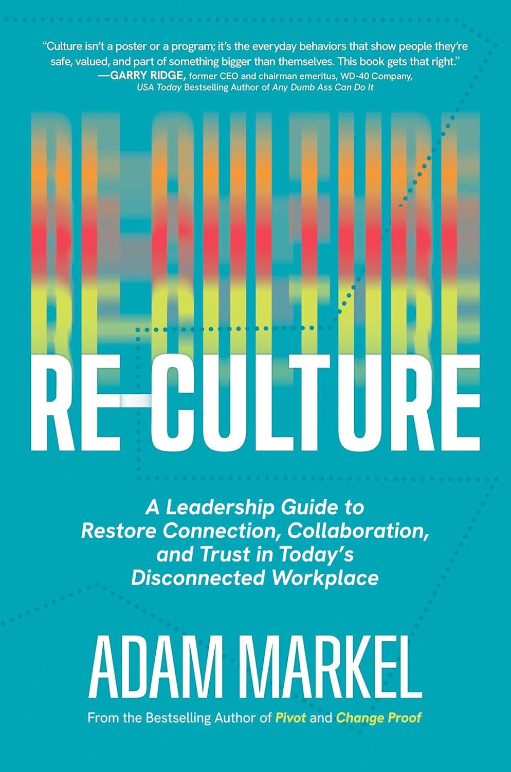 Re-Culture: A Leadership Guide to Restore Connection, Collaboration, and Trust in Today's Disconnected Workplace      Kindle Edition
