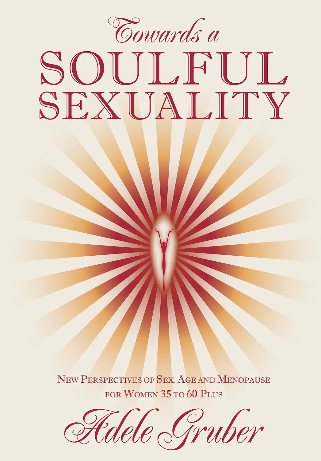 Towards a Soulful Sexuality: New perspectives of Sex, Age and Menopause for Women 35 to 60 Plus