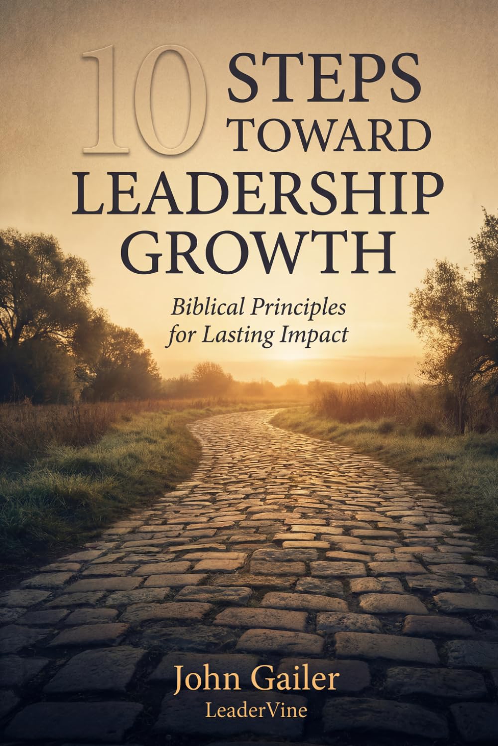 10 Steps toward Leadership Growth: Biblical Principles for Lasting Impact