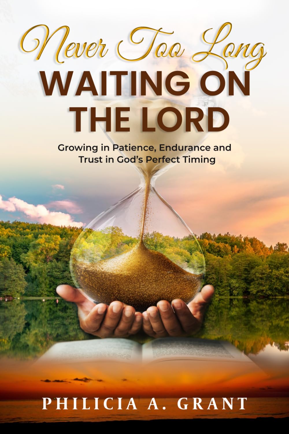 Never Too Long Waiting on the Lord: Growing in Patience, Endurance, and Trust in God’s Perfect Timing