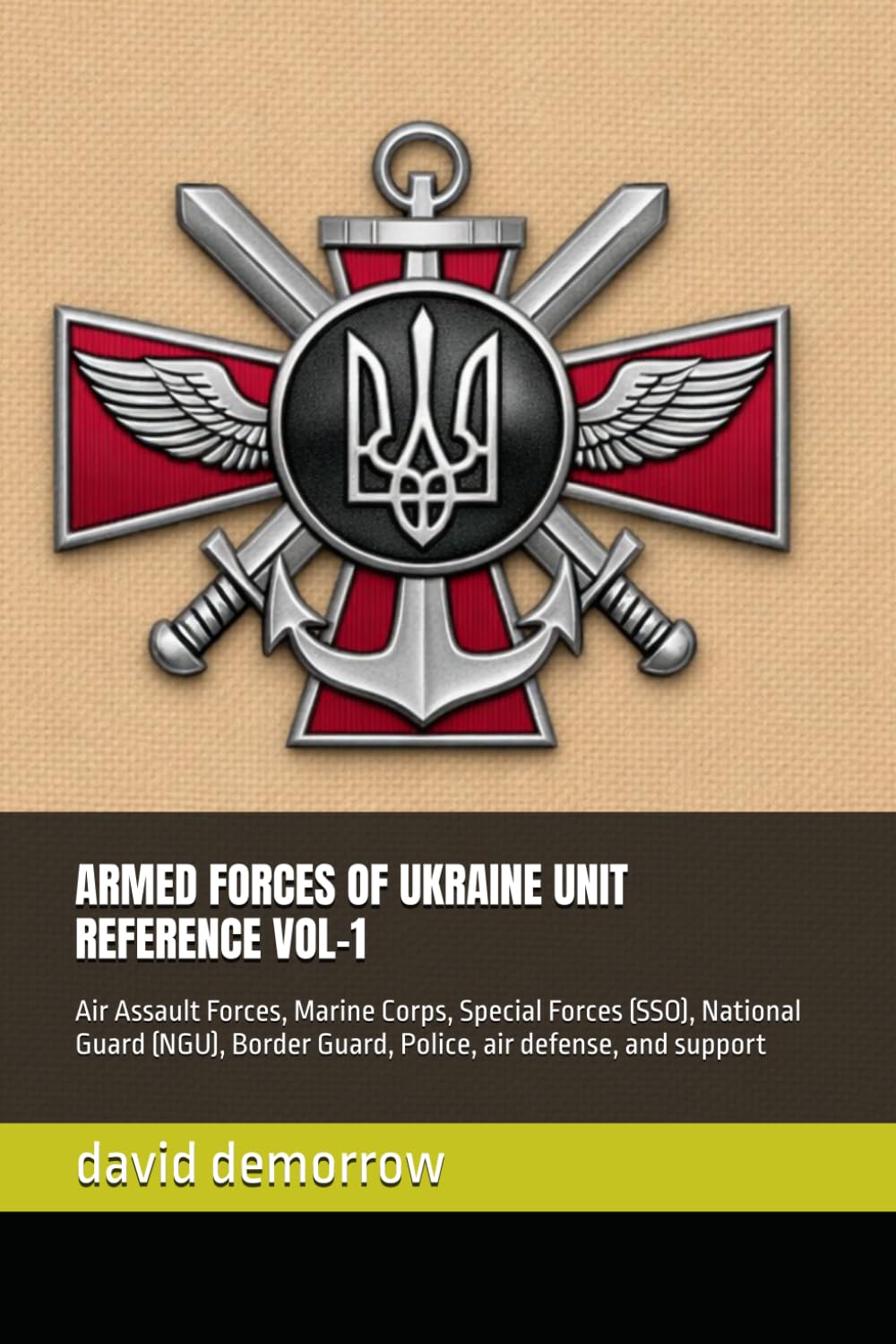 ARMED FORCES OF UKRAINE UNIT REFERENCE VOL-1: Air Assault Forces, Marine Corps, Special Forces (SSO), National Guard (NGU), Border Guard, Police, air defense, and support
